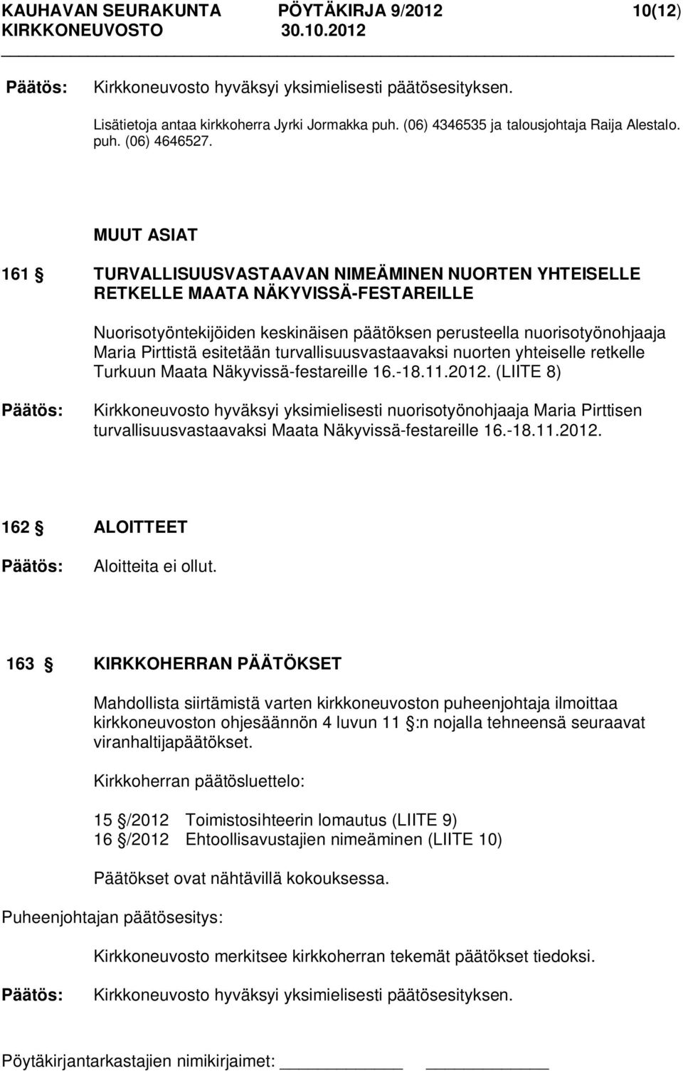 esitetään turvallisuusvastaavaksi nuorten yhteiselle retkelle Turkuun Maata Näkyvissä-festareille 16.-18.11.2012.