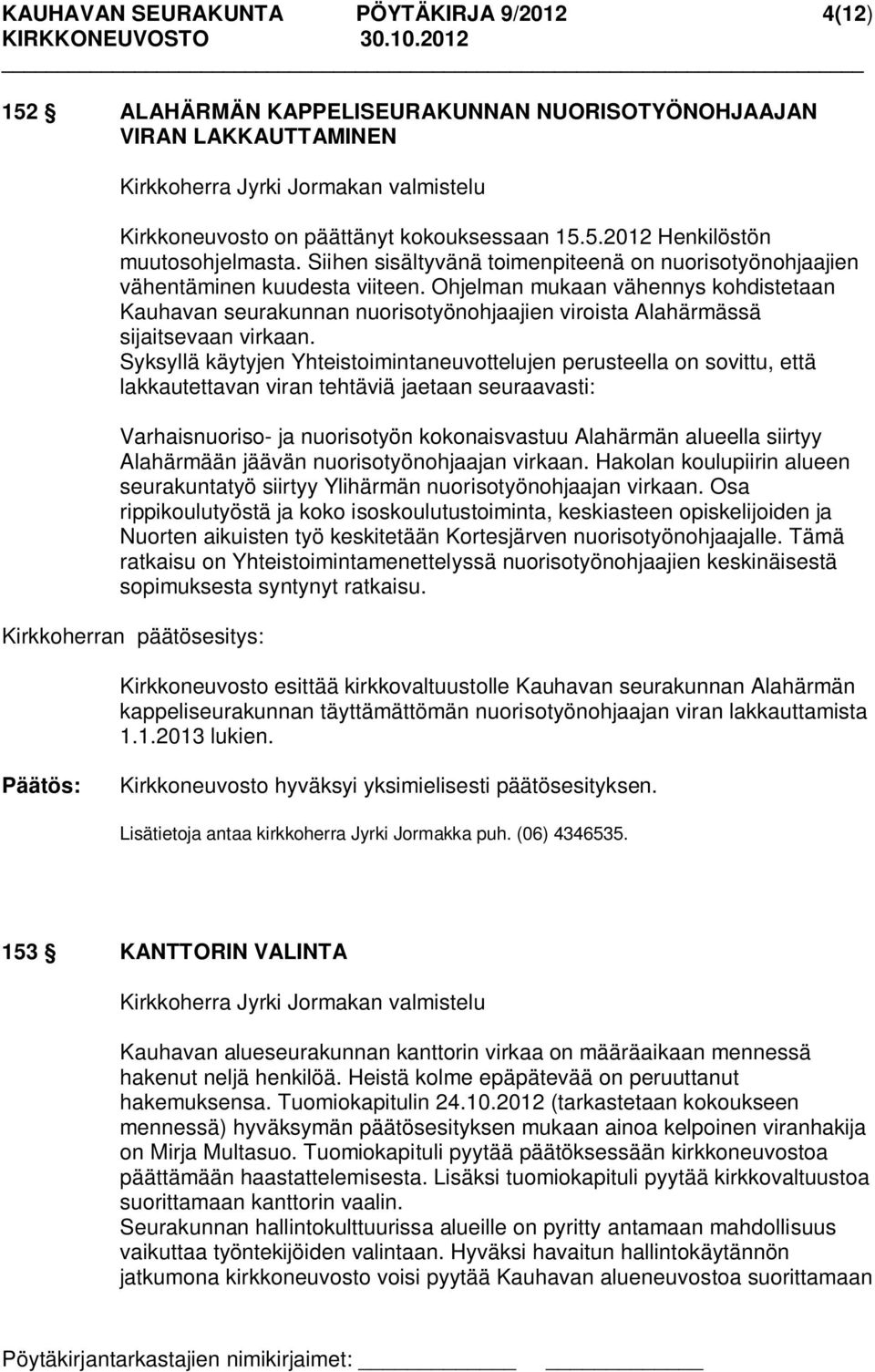 Ohjelman mukaan vähennys kohdistetaan Kauhavan seurakunnan nuorisotyönohjaajien viroista Alahärmässä sijaitsevaan virkaan.