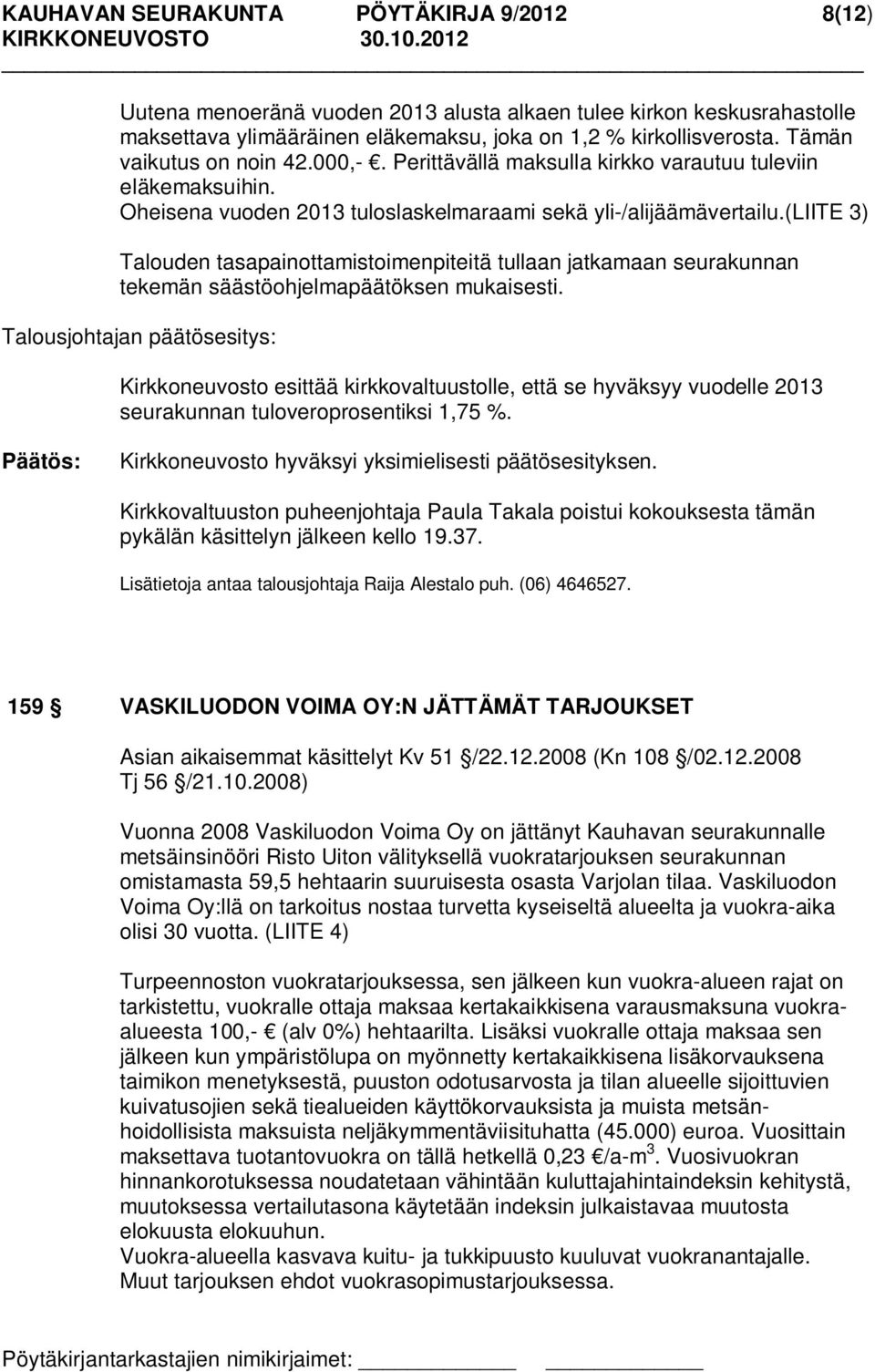 (liite 3) Talouden tasapainottamistoimenpiteitä tullaan jatkamaan seurakunnan tekemän säästöohjelmapäätöksen mukaisesti.