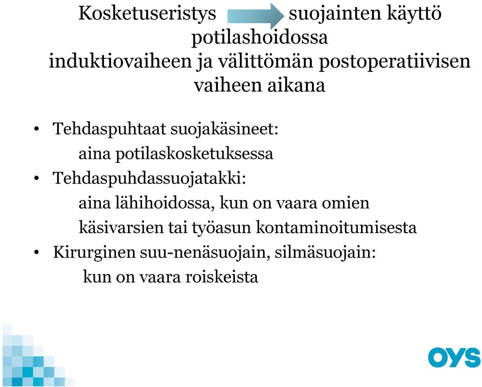 potilaskosketuksessa Tehdaspuhdassuojatakki: aina lähihoidossa, kun on vaara omien