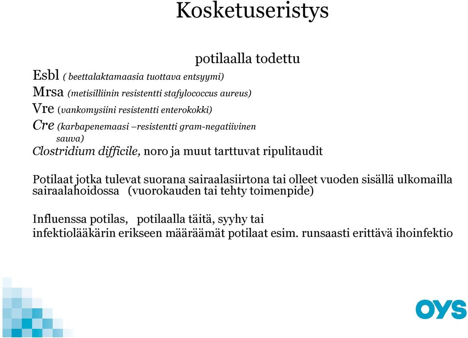 tarttuvat ripulitaudit Potilaat jotka tulevat suorana sairaalasiirtona tai olleet vuoden sisällä ulkomailla sairaalahoidossa (vuorokauden