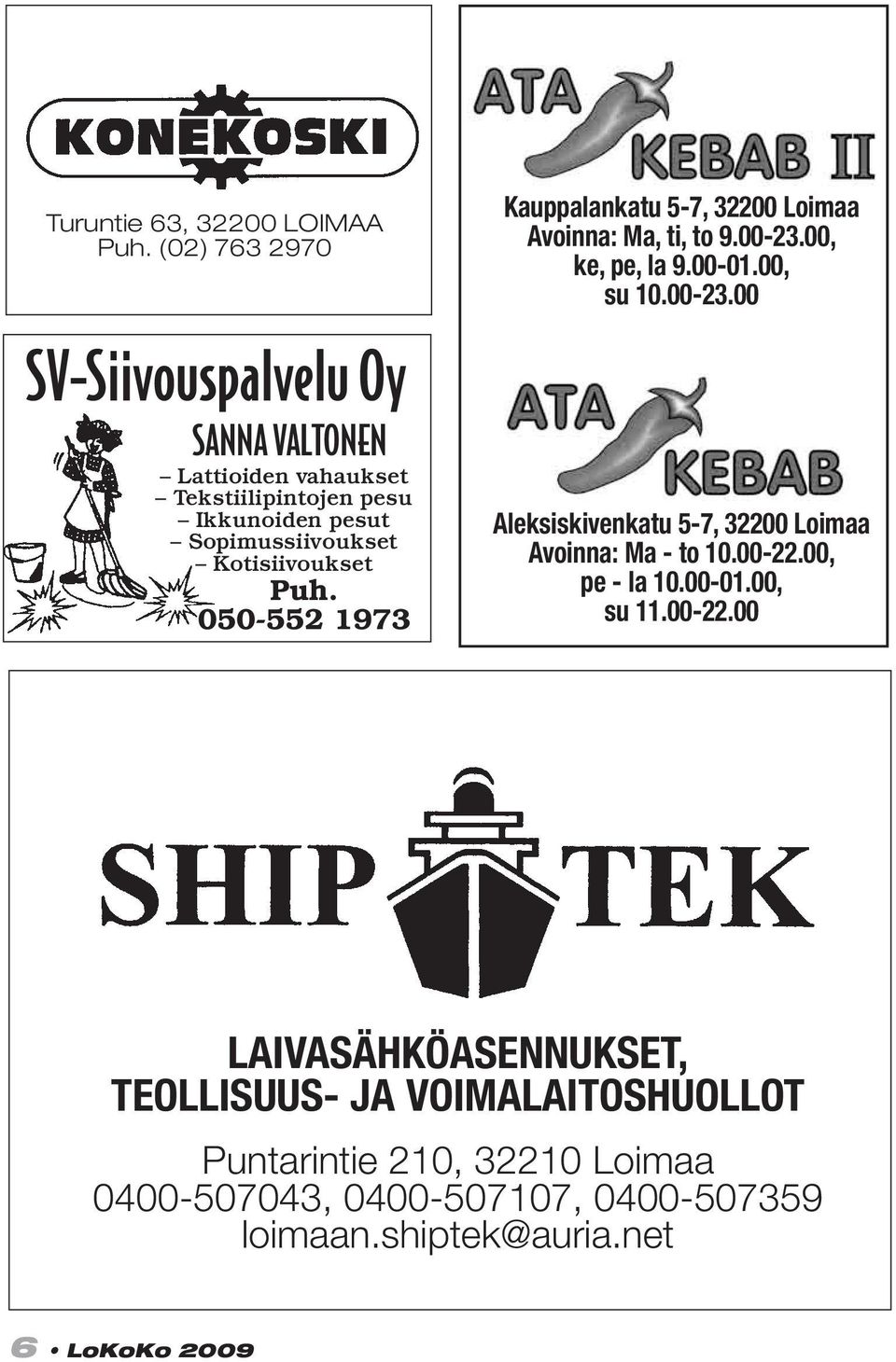 Kotisiivoukset Puh. 050-552 1973 Kauppalankatu 5-7, 32200 Loimaa Avoinna: Ma, ti, to 9.00-23.
