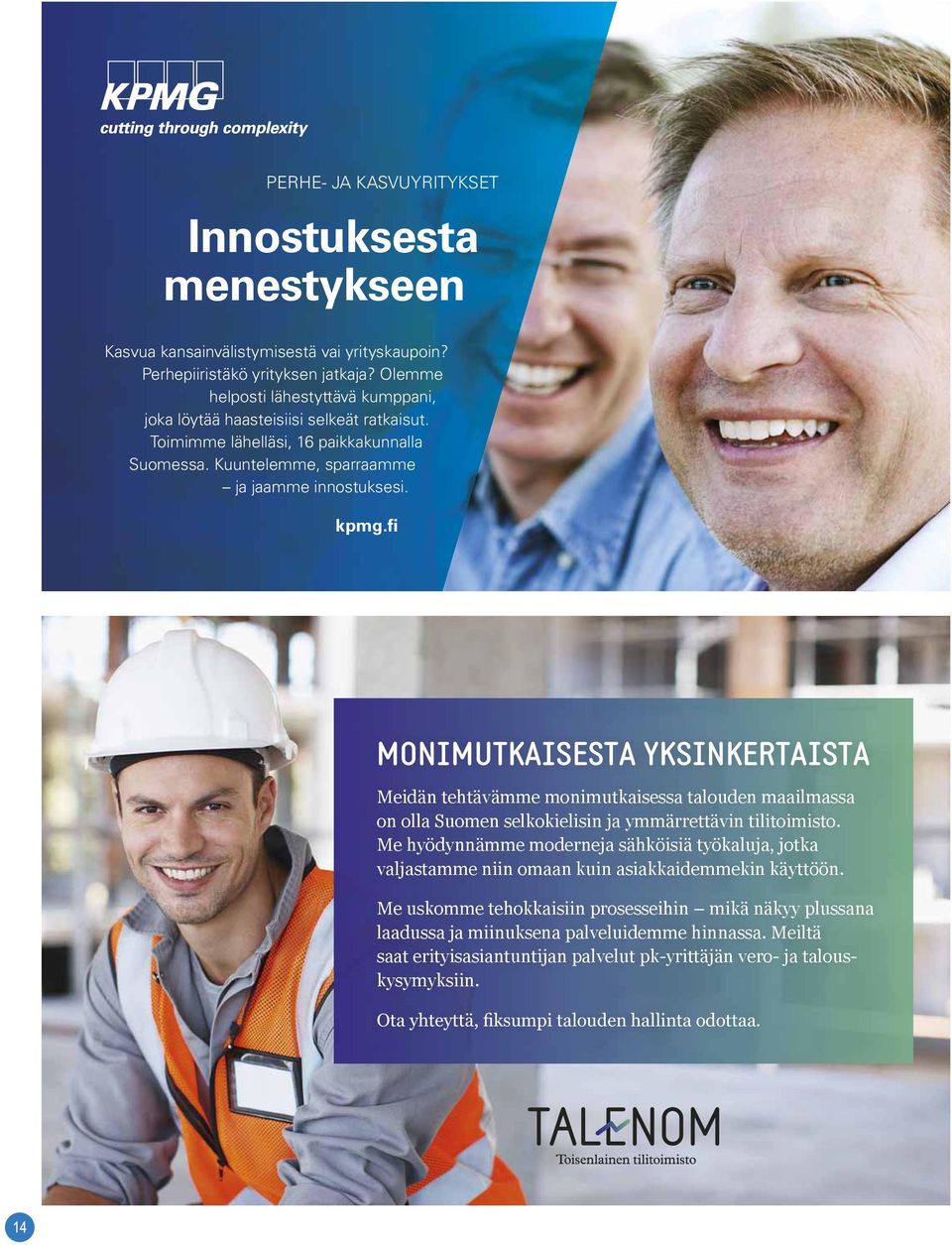 fi MONIMUTKAISESTA YKSINKERTAISTA Meidän tehtävämme monimutkaisessa talouden maailmassa on olla Suomen selkokielisin ja ymmärrettävin tilitoimisto.