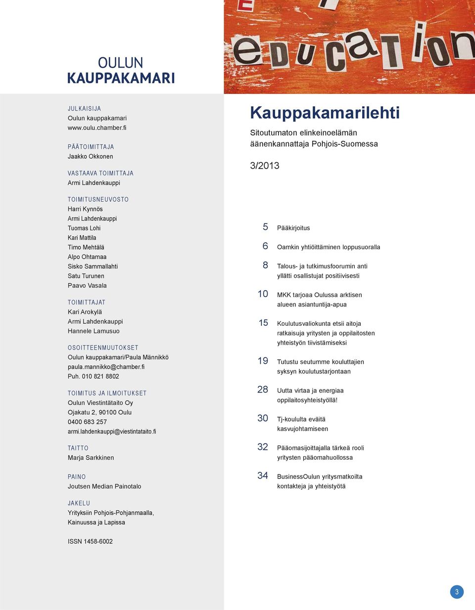 Paavo Vasala TOIMITTAJAT Kari Arokylä Armi Lahdenkauppi Hannele Lamusuo OSOITTEENMUUTOKSET Oulun kauppakamari/paula Männikkö paula.mannikko@chamber.fi Puh.