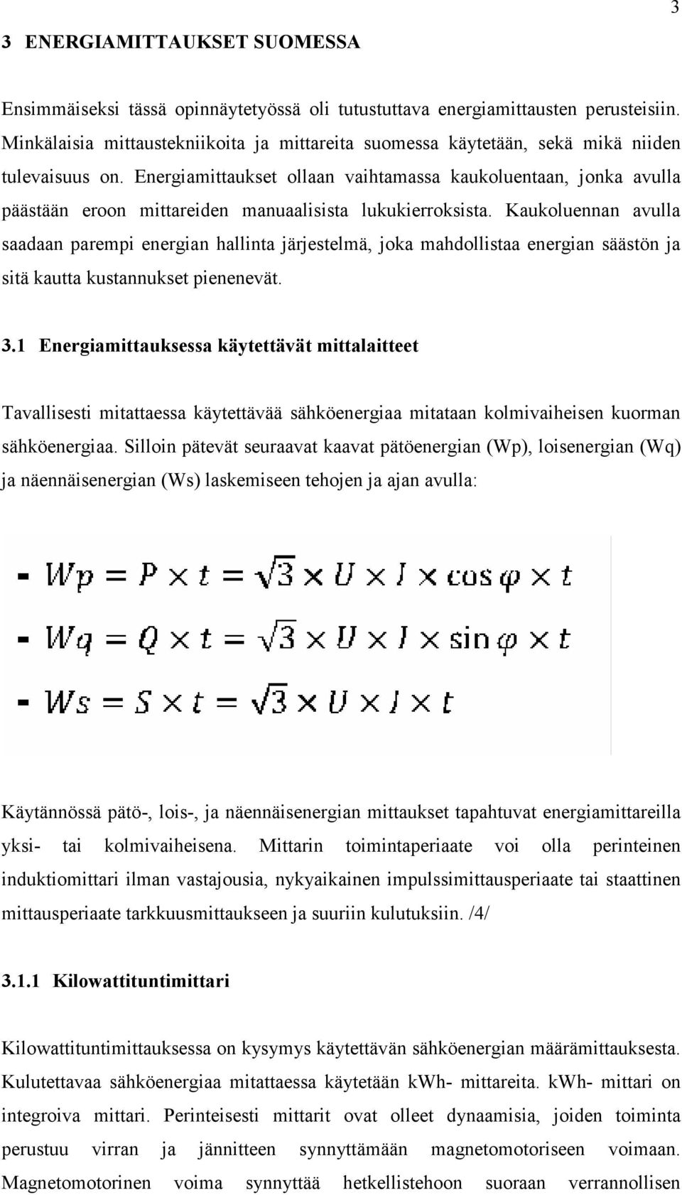 Energiamittaukset ollaan vaihtamassa kaukoluentaan, jonka avulla päästään eroon mittareiden manuaalisista lukukierroksista.