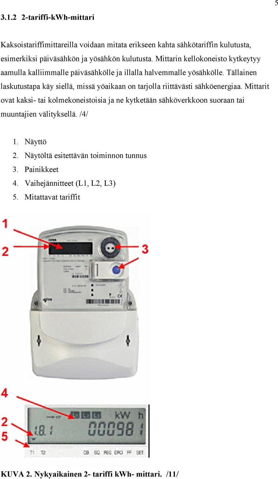 Tällainen laskutustapa käy siellä, missä yöaikaan on tarjolla riittävästi sähköenergiaa.