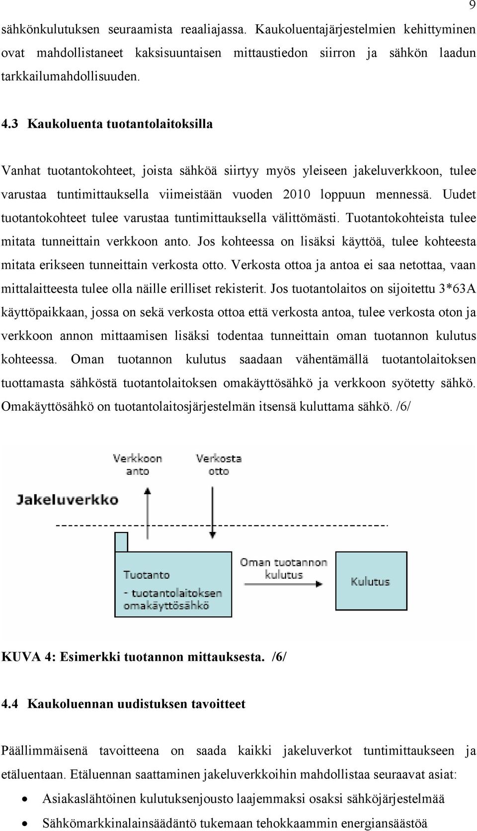 Uudet tuotantokohteet tulee varustaa tuntimittauksella välittömästi. Tuotantokohteista tulee mitata tunneittain verkkoon anto.