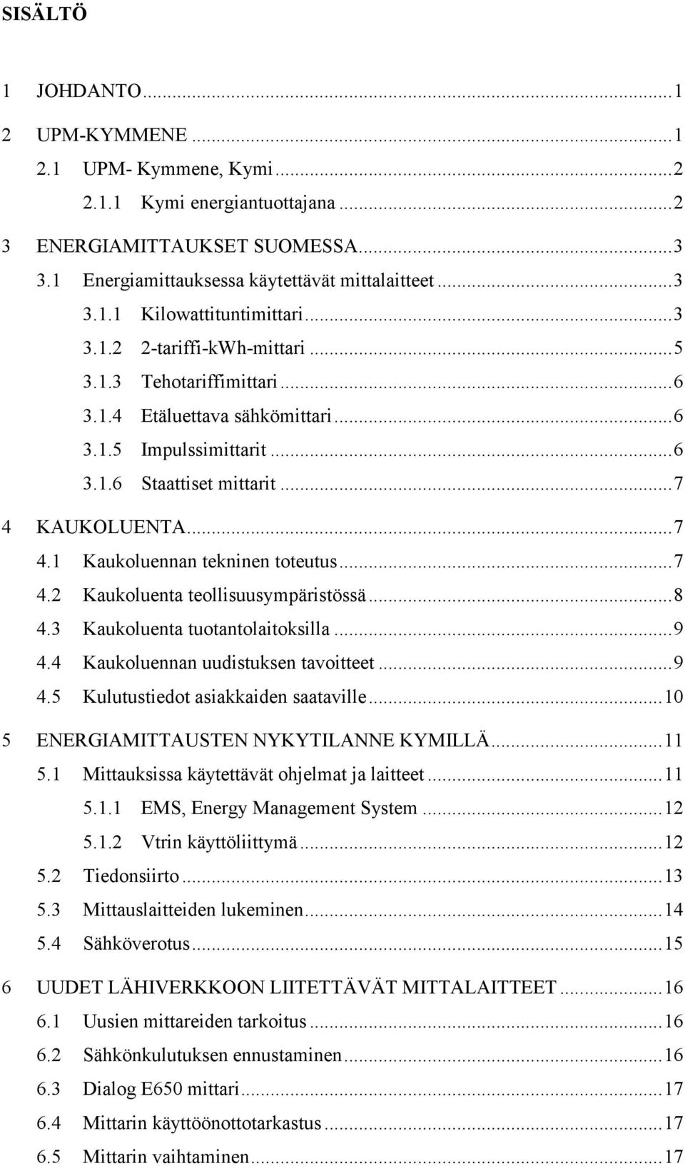 ..7 4.2 Kaukoluenta teollisuusympäristössä...8 4.3 Kaukoluenta tuotantolaitoksilla...9 4.4 Kaukoluennan uudistuksen tavoitteet...9 4.5 Kulutustiedot asiakkaiden saataville.