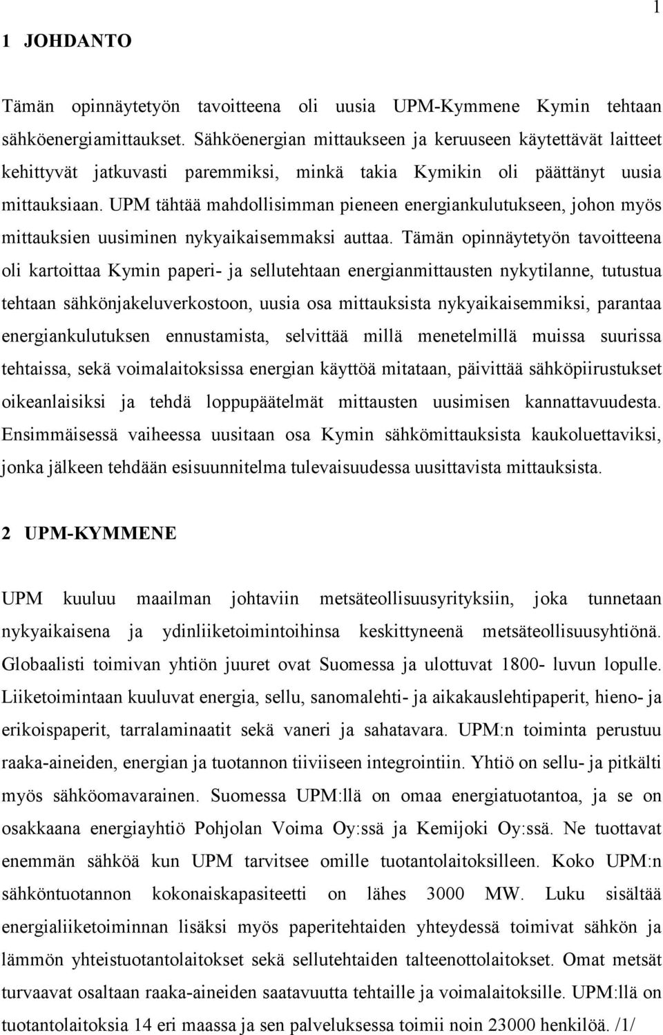 UPM tähtää mahdollisimman pieneen energiankulutukseen, johon myös mittauksien uusiminen nykyaikaisemmaksi auttaa.