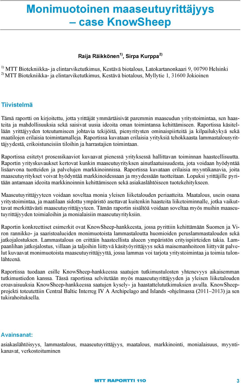 haasteita ja mahdollisuuksia sekä saisivat uusia ideoita oman toimintansa kehittämiseen.