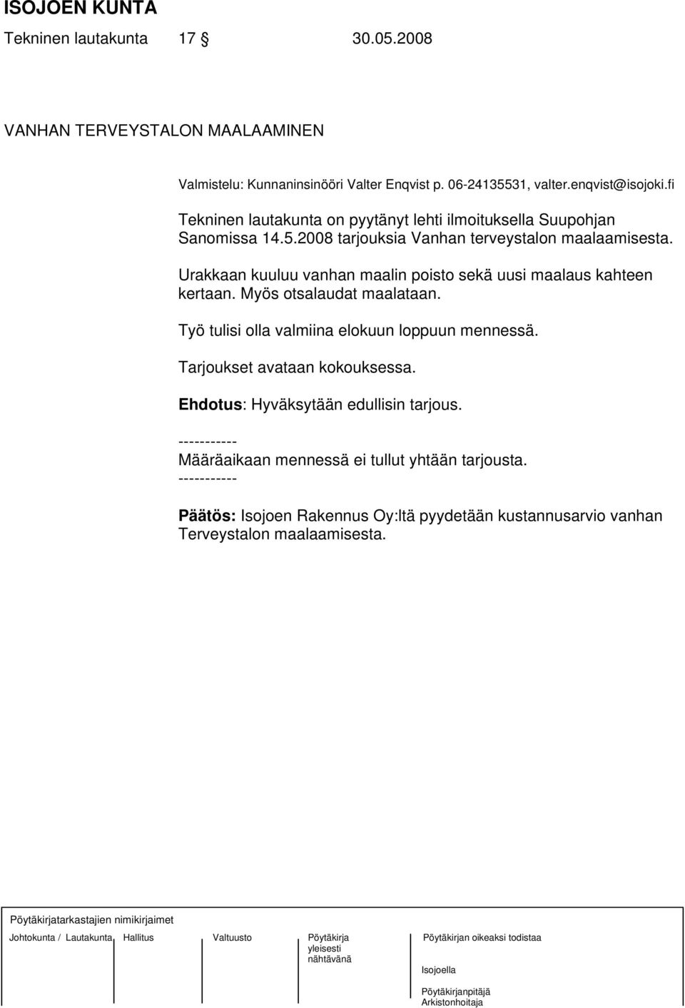 Urakkaan kuuluu vanhan maalin poisto sekä uusi maalaus kahteen kertaan. Myös otsalaudat maalataan. Työ tulisi olla valmiina elokuun loppuun mennessä.