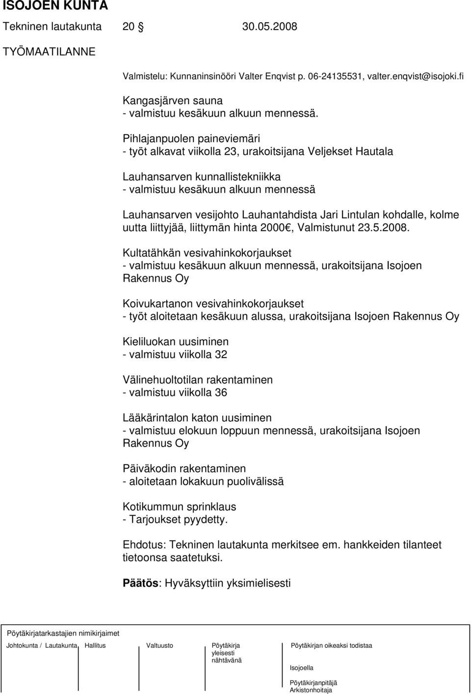 Lintulan kohdalle, kolme uutta liittyjää, liittymän hinta 2000, Valmistunut 23.5.2008.