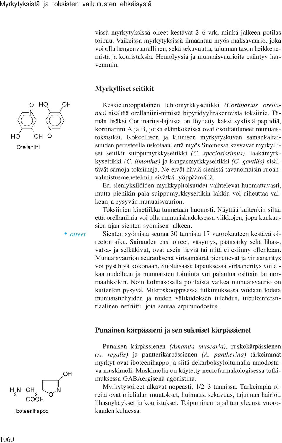 Myrkylliset seitikit oireet Keskieurooppalainen lehtomyrkkyseitikki (Cortinarius orellanus) sisältää orellaniini-nimistä bipyridyylirakenteista toksiinia.