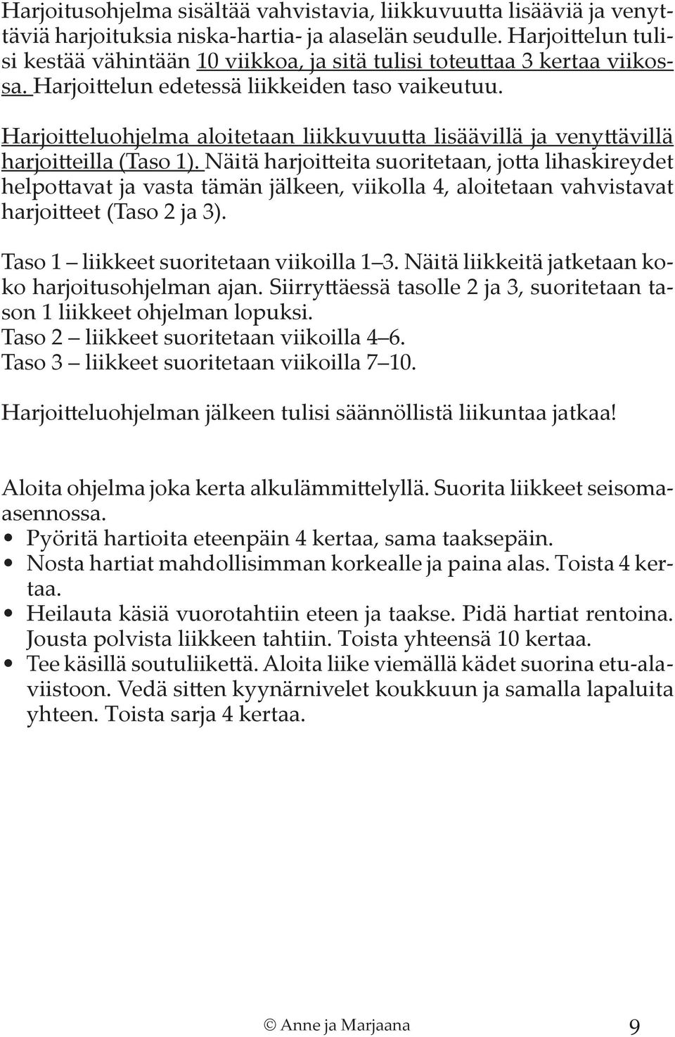 Harjoitteluohjelma aloitetaan liikkuvuutta lisäävillä ja venyttävillä harjoitteilla (Taso 1).
