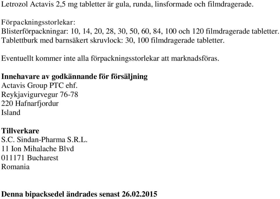 Tablettburk med barnsäkert skruvlock: 30, 100 filmdragerade tabletter. Eventuellt kommer inte alla förpackningsstorlekar att marknadsföras.