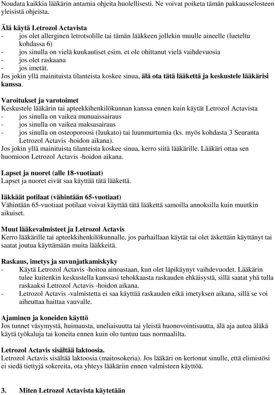 et ole ohittanut vielä vaihdevuosia - jos olet raskaana - jos imetät. Jos jokin yllä mainituista tilanteista koskee sinua, älä ota tätä lääkettä ja keskustele lääkärisi kanssa.