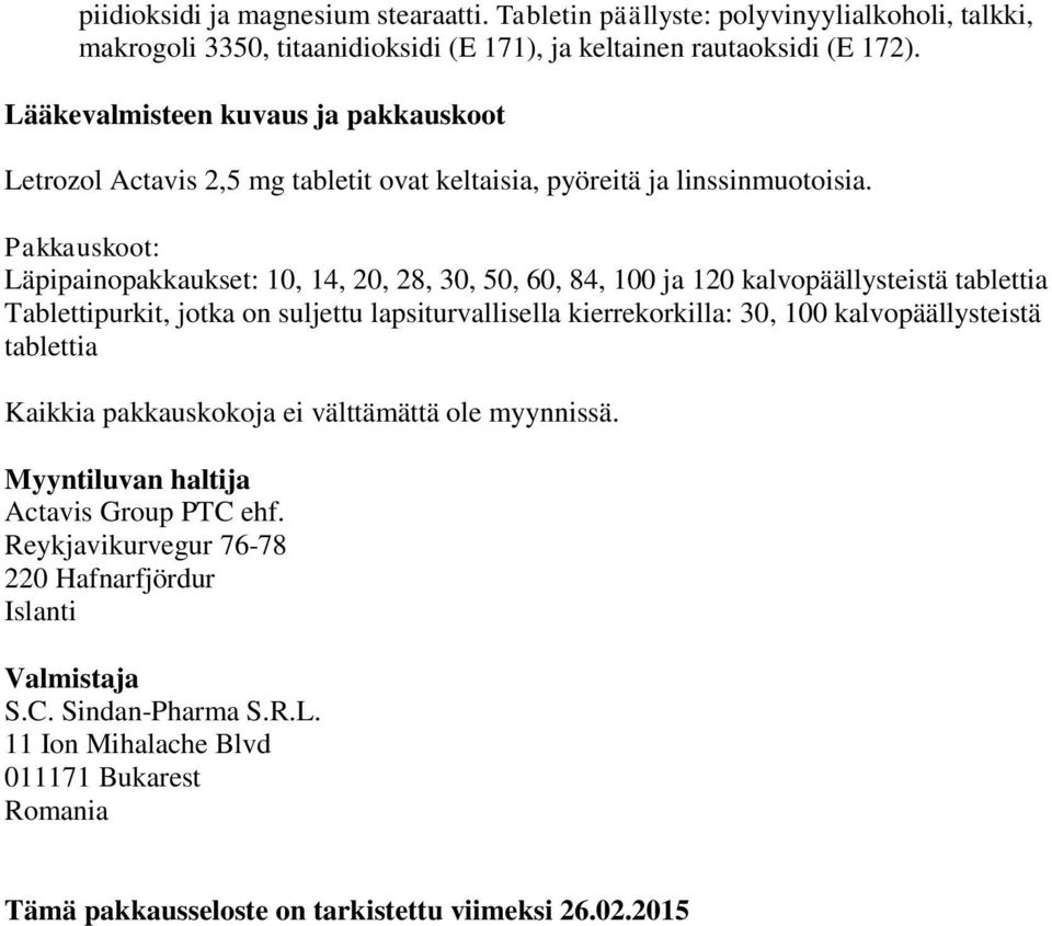 Pakkauskoot: Läpipainopakkaukset: 10, 14, 20, 28, 30, 50, 60, 84, 100 ja 120 kalvopäällysteistä tablettia Tablettipurkit, jotka on suljettu lapsiturvallisella kierrekorkilla: 30, 100