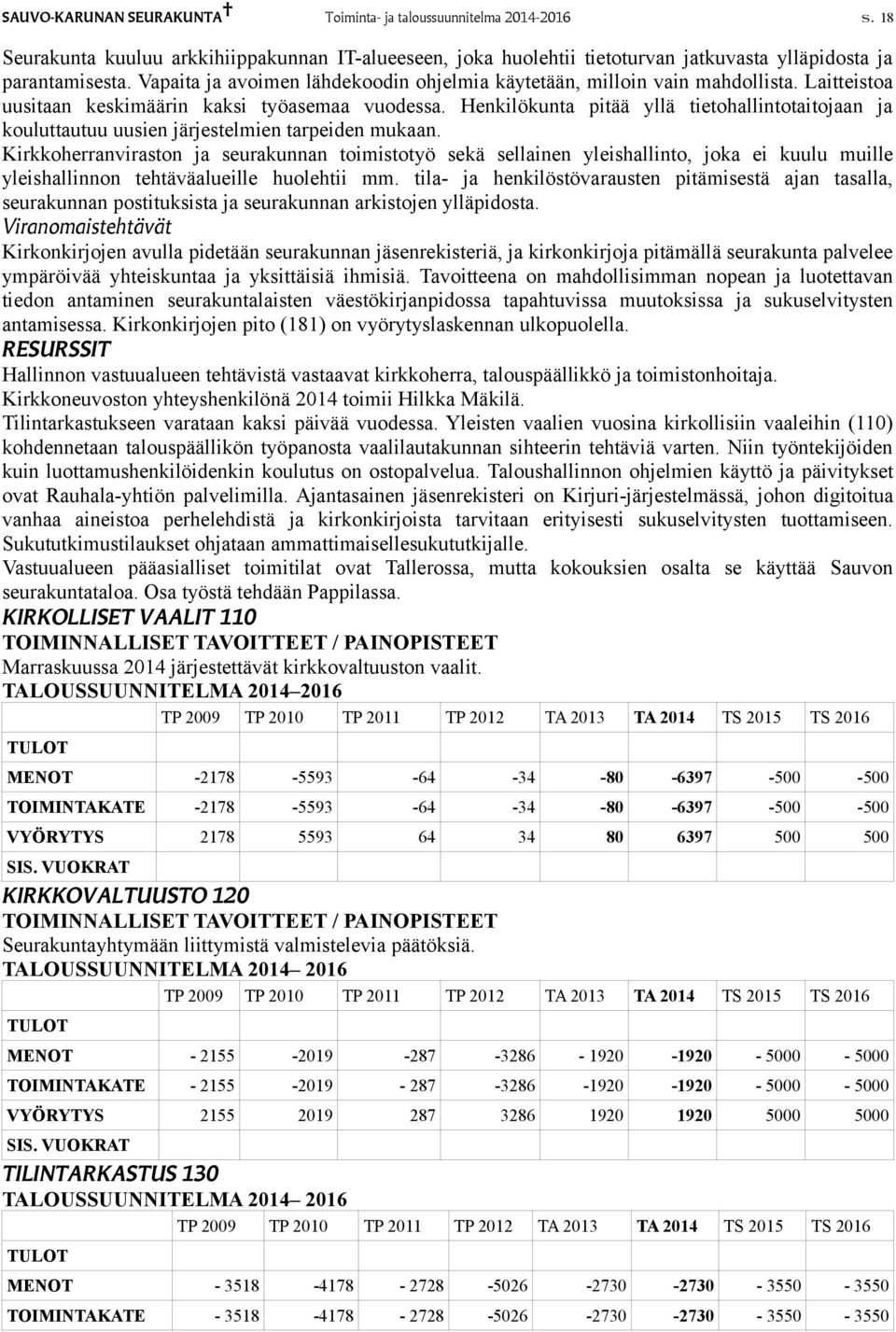 Henkilökunta pitää yllä tietohallintotaitojaan ja kouluttautuu uusien järjestelmien tarpeiden mukaan.