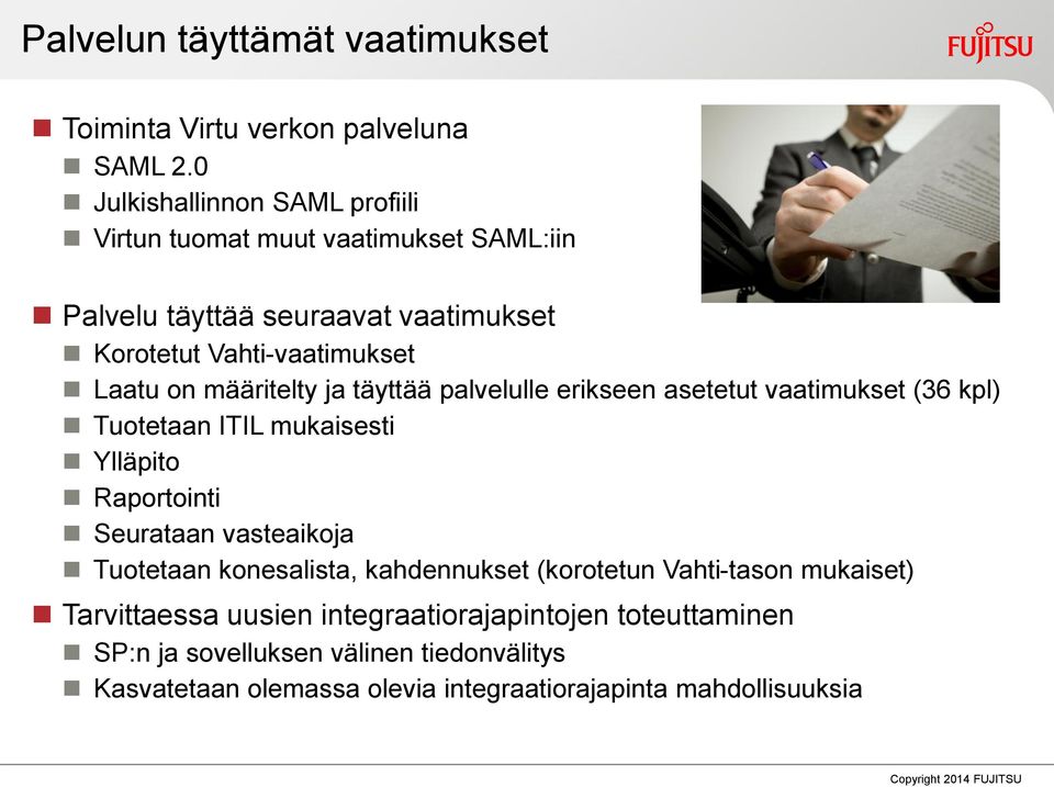 määritelty ja täyttää palvelulle erikseen asetetut vaatimukset (36 kpl) Tuotetaan ITIL mukaisesti Ylläpito Raportointi Seurataan vasteaikoja