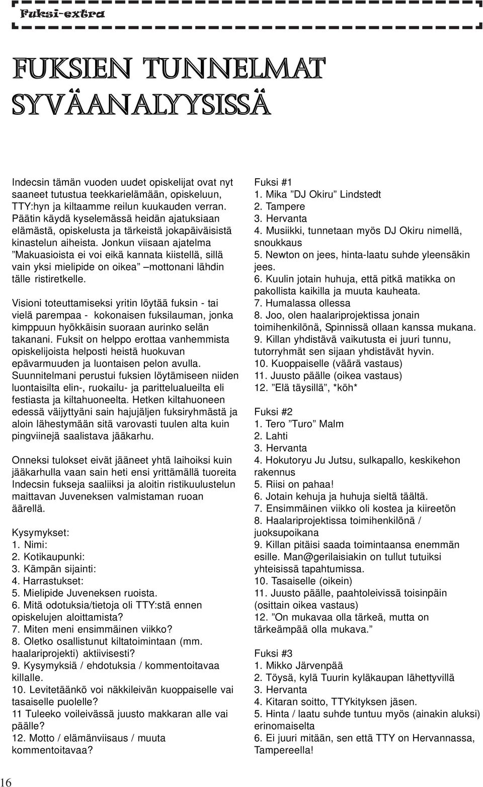 Jonkun viisaan ajatelma Makuasioista ei voi eikä kannata kiistellä, sillä vain yksi mielipide on oikea mottonani lähdin tälle ristiretkelle.