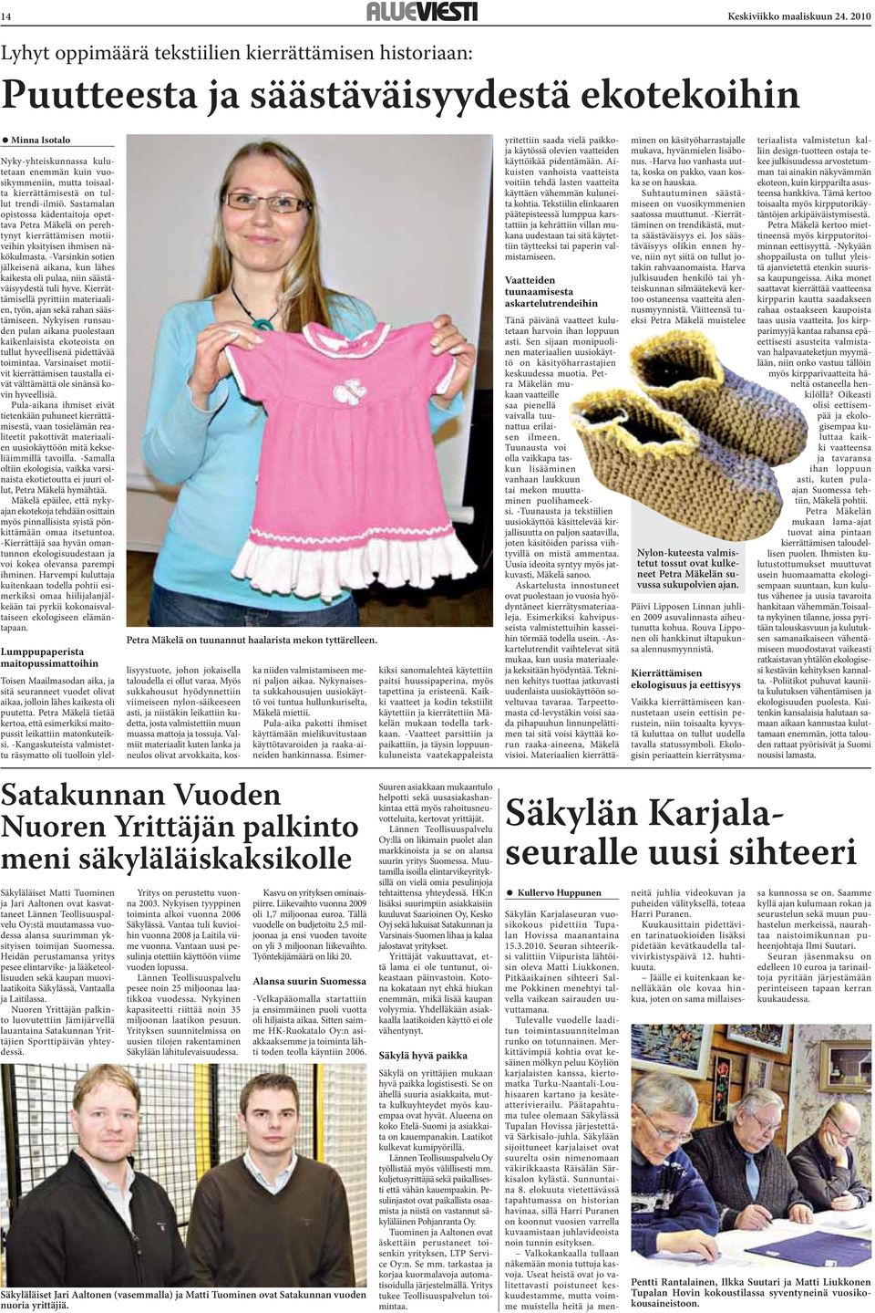 kierrättämisestä on tullut trendi-ilmiö. Sastamalan opistossa kädentaitoja opettava Petra Mäkelä on perehtynyt kierrättämisen motiiveihin yksityisen ihmisen näkökulmasta.