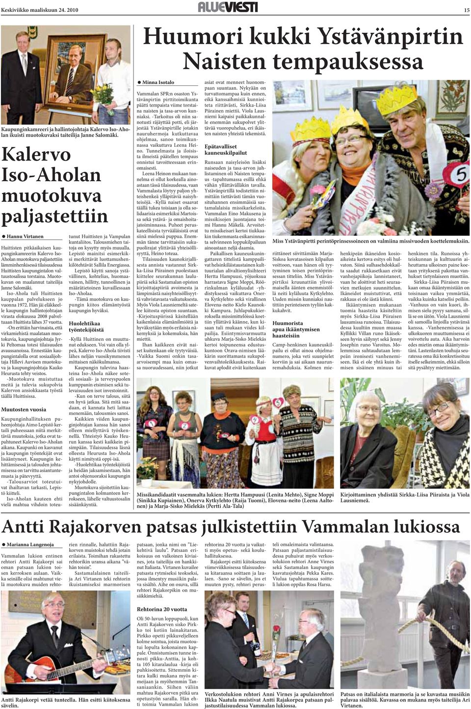 kaupungintalon valtuustosalissa torstaina. Muotokuvan on maalannut taiteilija Janne Salomäki. Iso-Ahola tuli Huittisten kauppalan palvelukseen jo vuonna 1972.