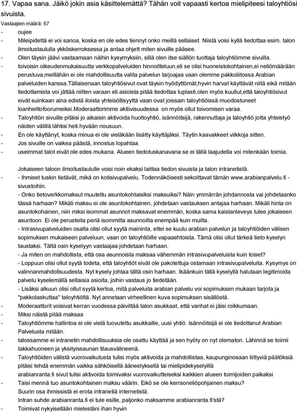 talon ilmoitustaululla ykköskerroksessa ja antaa ohjett miten sivuille pääsee. Olen täysin jäävi vastaamaan näihin kysymyksiin, sillä olen itse siällön tuottaja taloyhtiömme sivuilla.