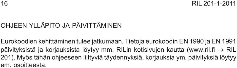 Tietoja eurokoodin EN 1990 ja EN 1991 päivityksistä ja korjauksista löytyy mm.