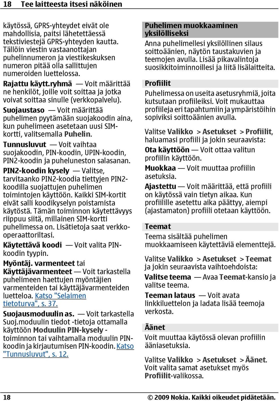 ryhmä Voit määrittää ne henkilöt, joille voit soittaa ja jotka voivat soittaa sinulle (verkkopalvelu).