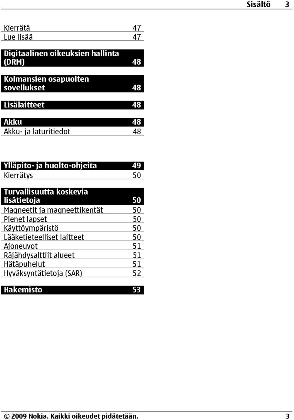 Turvallisuutta koskevia lisätietoja 50 Magneetit ja magneettikentät 50 Pienet lapset 50 Käyttöympäristö 50