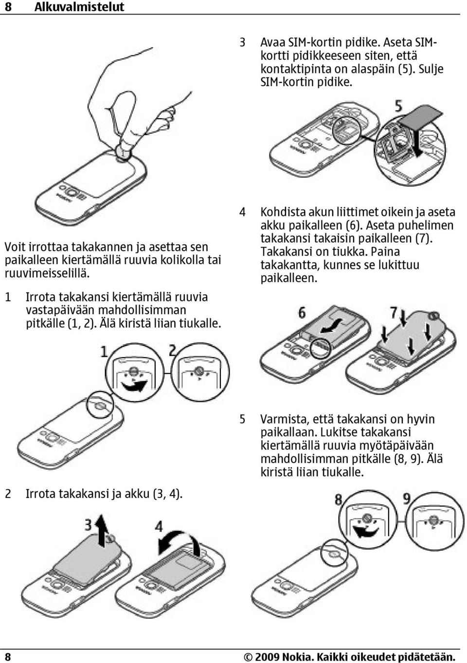 1 Irrota takakansi kiertämällä ruuvia vastapäivään mahdollisimman pitkälle (1, 2). Älä kiristä liian tiukalle. 4 Kohdista akun liittimet oikein ja aseta akku paikalleen (6).