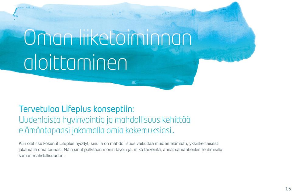 . Kun olet itse kokenut Lifeplus hyödyt, sinulla on mahdollisuus vaikuttaa muiden elämään,