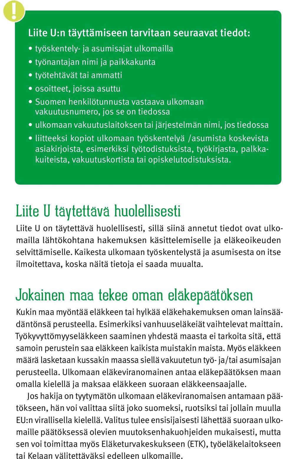 esimerkiksi työtodistuksista, työkirjasta, palkkakuiteista, vakuutuskortista tai opiskelutodistuksista.