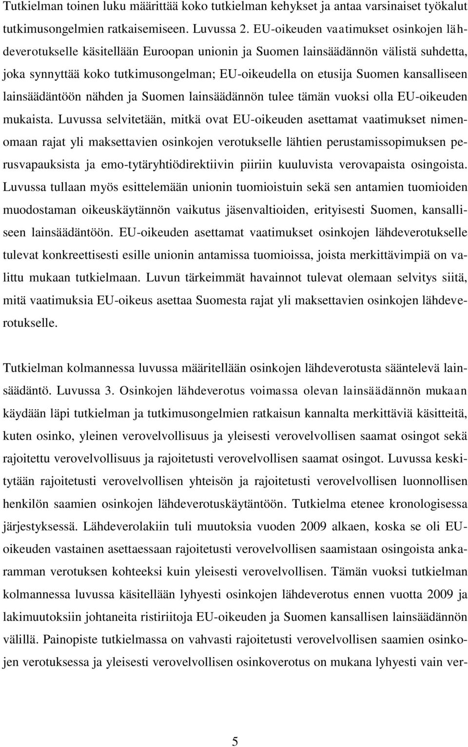 kansalliseen lainsäädäntöön nähden ja Suomen lainsäädännön tulee tämän vuoksi olla EU-oikeuden mukaista.