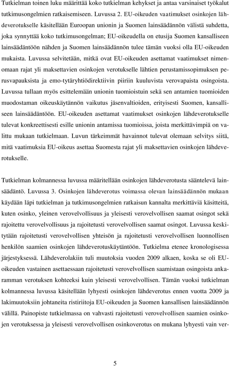 kansalliseen lainsäädäntöön nähden ja Suomen lainsäädännön tulee tämän vuoksi olla EU-oikeuden mukaista.