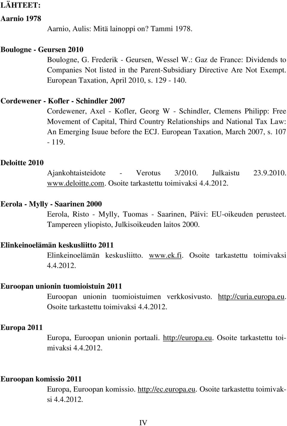 Cordewener - Kofler - Schindler 2007 Cordewener, Axel - Kofler, Georg W - Schindler, Clemens Philipp: Free Movement of Capital, Third Country Relationships and National Tax Law: An Emerging Isuue