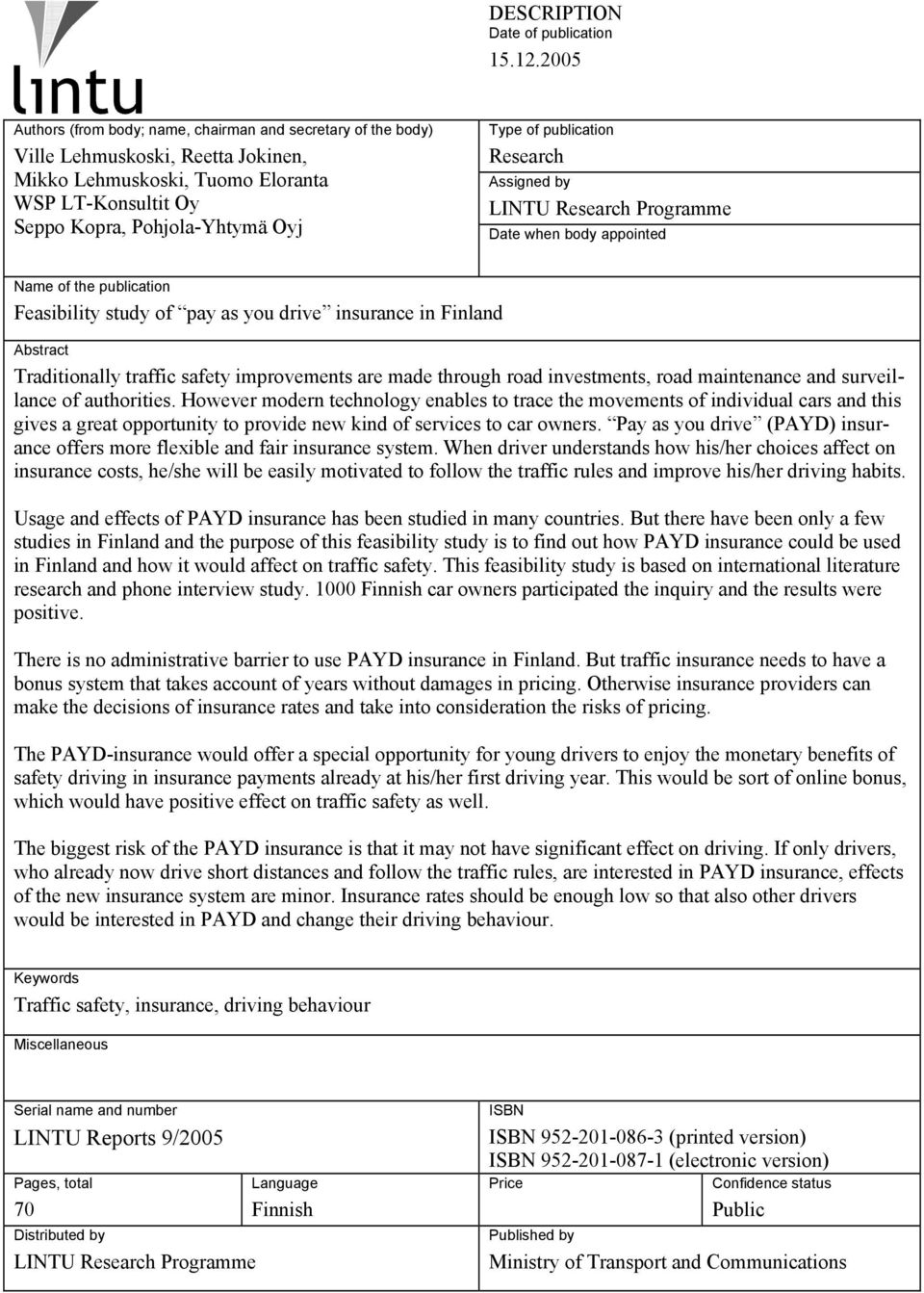 publication Research Assigned by LINTU Research Programme Date when body appointed Name of the publication Feasibility study of pay as you drive insurance in Finland Abstract Traditionally traffic
