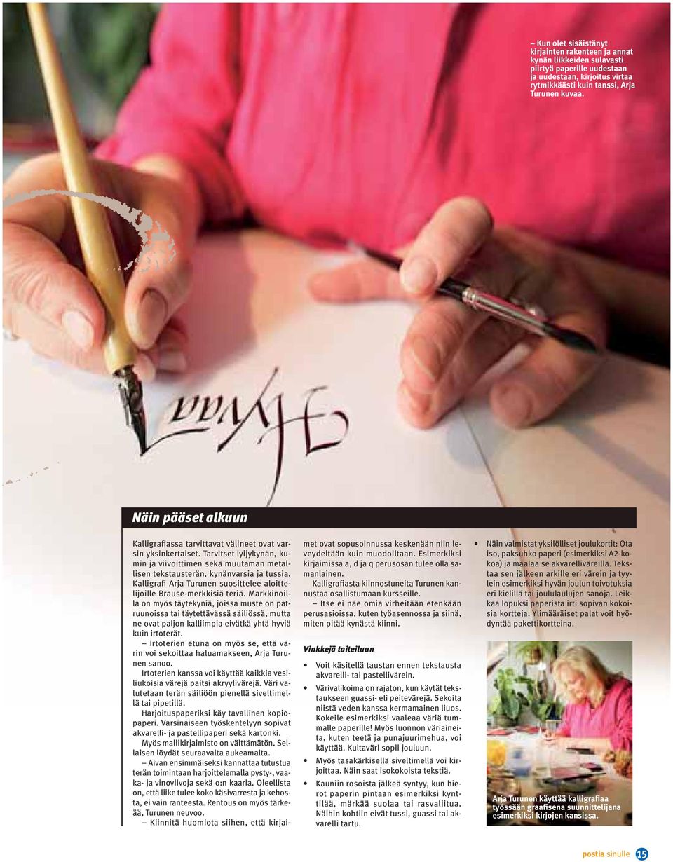 Kalligrafi Arja Turunen suosittelee aloittelijoille Brause-merkkisiä teriä.