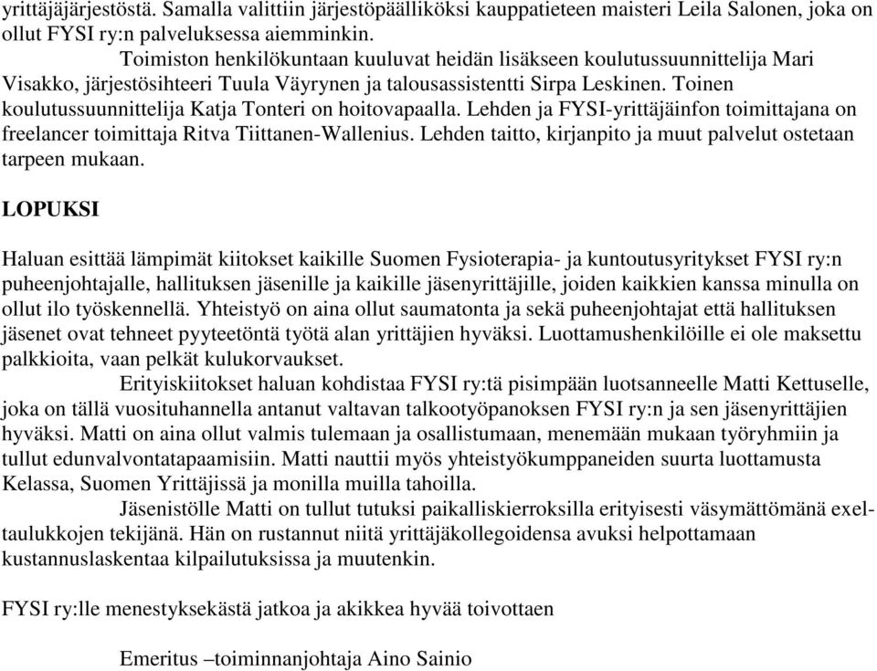 Toinen koulutussuunnittelija Katja Tonteri on hoitovapaalla. Lehden ja FYSI-yrittäjäinfon toimittajana on freelancer toimittaja Ritva Tiittanen-Wallenius.