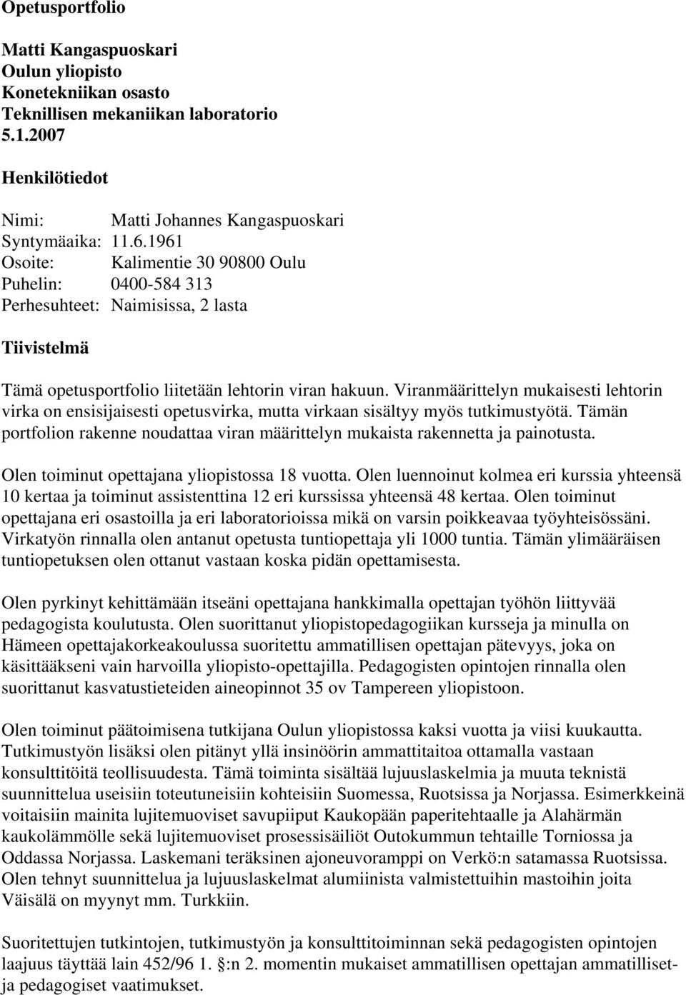 Viranmäärittelyn mukaisesti lehtorin virka on ensisijaisesti opetusvirka, mutta virkaan sisältyy myös tutkimustyötä.