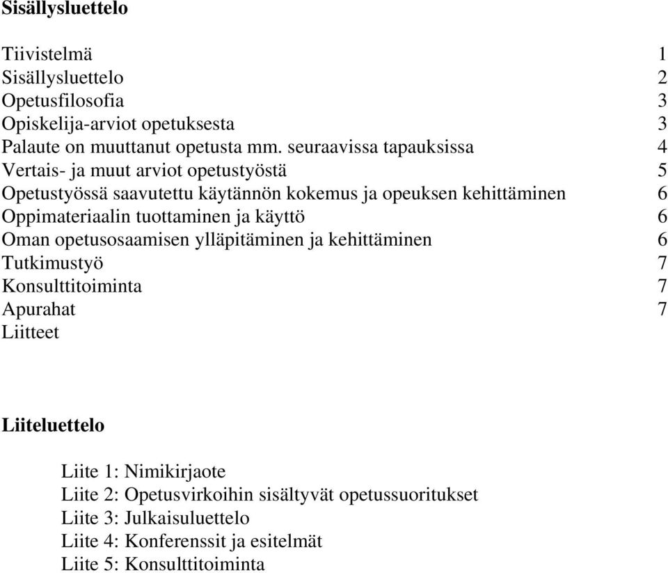 Oppimateriaalin tuottaminen ja käyttö 6 Oman opetusosaamisen ylläpitäminen ja kehittäminen 6 Tutkimustyö 7 Konsulttitoiminta 7 Apurahat 7 Liitteet