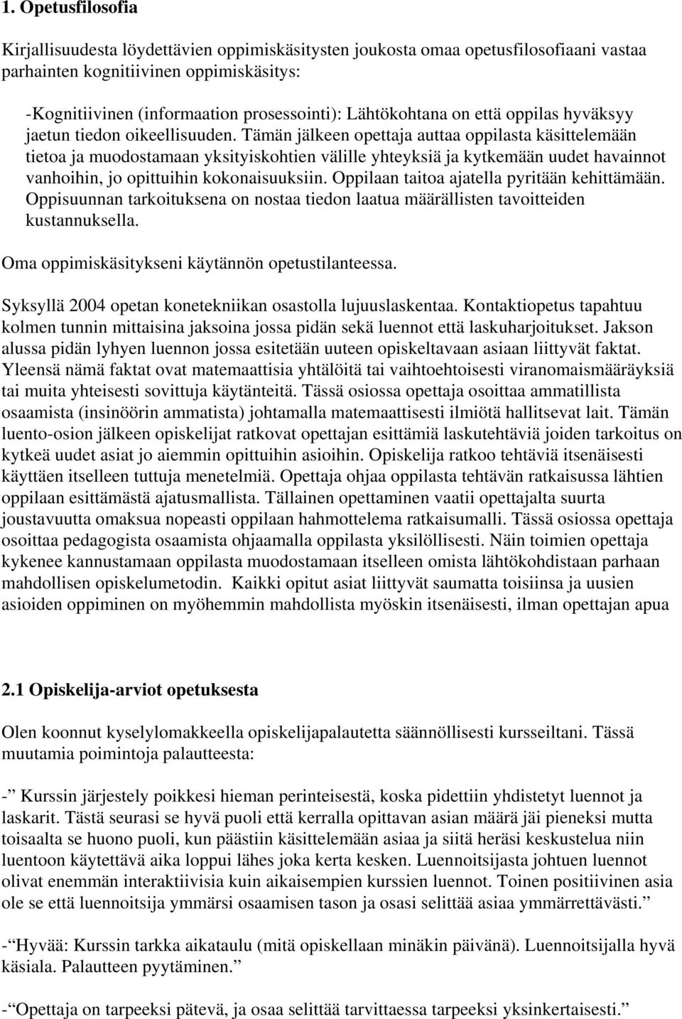 Tämän jälkeen opettaja auttaa oppilasta käsittelemään tietoa ja muodostamaan yksityiskohtien välille yhteyksiä ja kytkemään uudet havainnot vanhoihin, jo opittuihin kokonaisuuksiin.