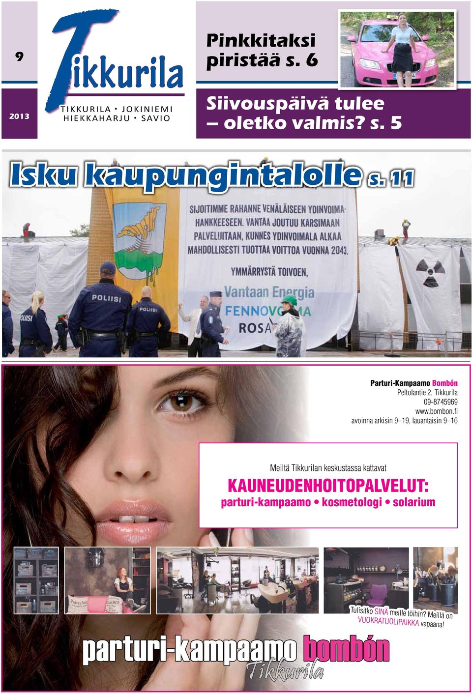 5 Isku kaupungintalolle s. 11 Parturi-Kampaamo Bombón Peltolantie 2, Tikkurila 09-8745969 www.bombon.