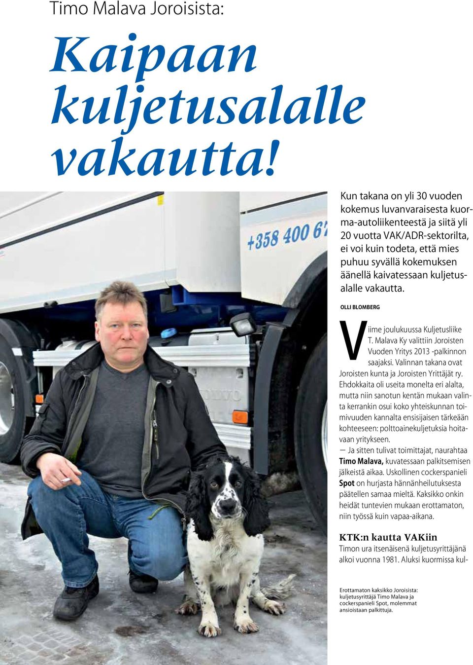 kuljetusalalle vakautta. Olli Blomberg Viime joulukuussa Kuljetusliike T. Malava Ky valittiin Joroisten Vuoden Yritys 2013 -palkinnon saajaksi.