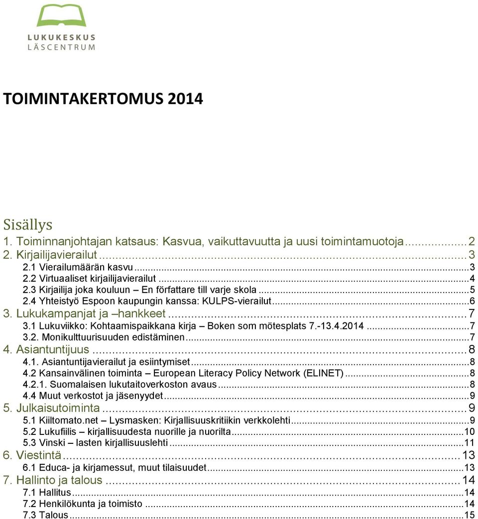 1 Lukuviikko: Kohtaamispaikkana kirja Boken som mötesplats 7.-13.4.2014... 7 3.2. Monikulttuurisuuden edistäminen... 7 4. Asiantuntijuus... 8 4.