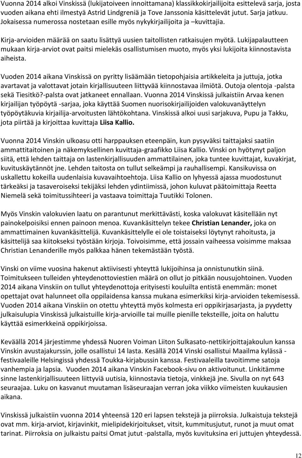 Lukijapalautteen mukaan kirja-arviot ovat paitsi mielekäs osallistumisen muoto, myös yksi lukijoita kiinnostavista aiheista.