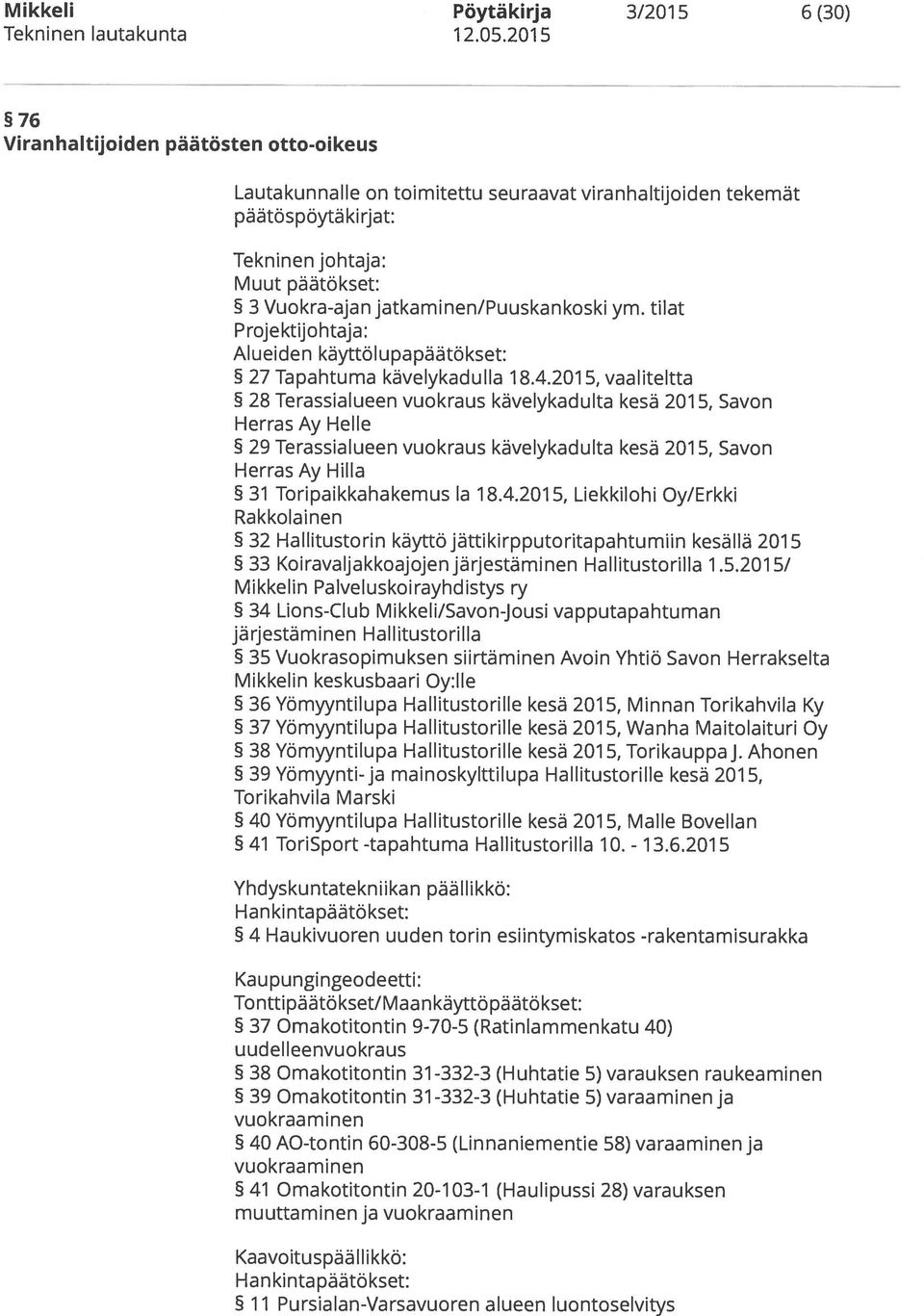 201 5, vaaliteltta 28 Terassialueen vuokraus kävelykadulta kesä 2015, Savon Herras Ay Helle 29 Terassialueen vuokraus kävelykadulta kesä 201 5, Savon Herras Ay Hilla 31 Toripaikkahakemus la 1 8.4.