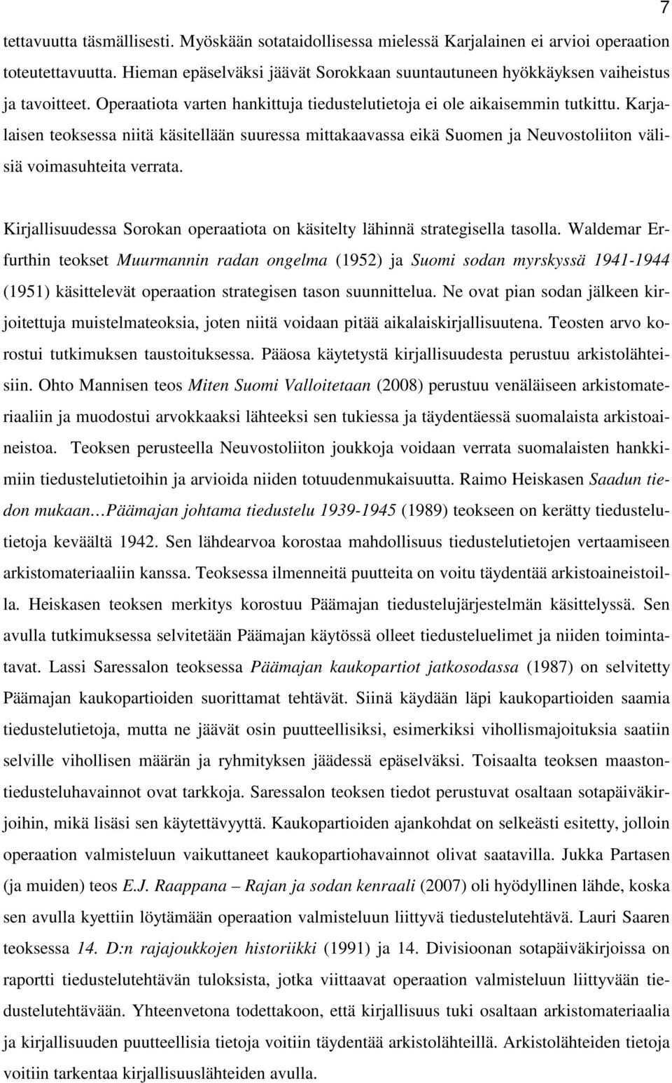 Karjalaisen teoksessa niitä käsitellään suuressa mittakaavassa eikä Suomen ja Neuvostoliiton välisiä voimasuhteita verrata.