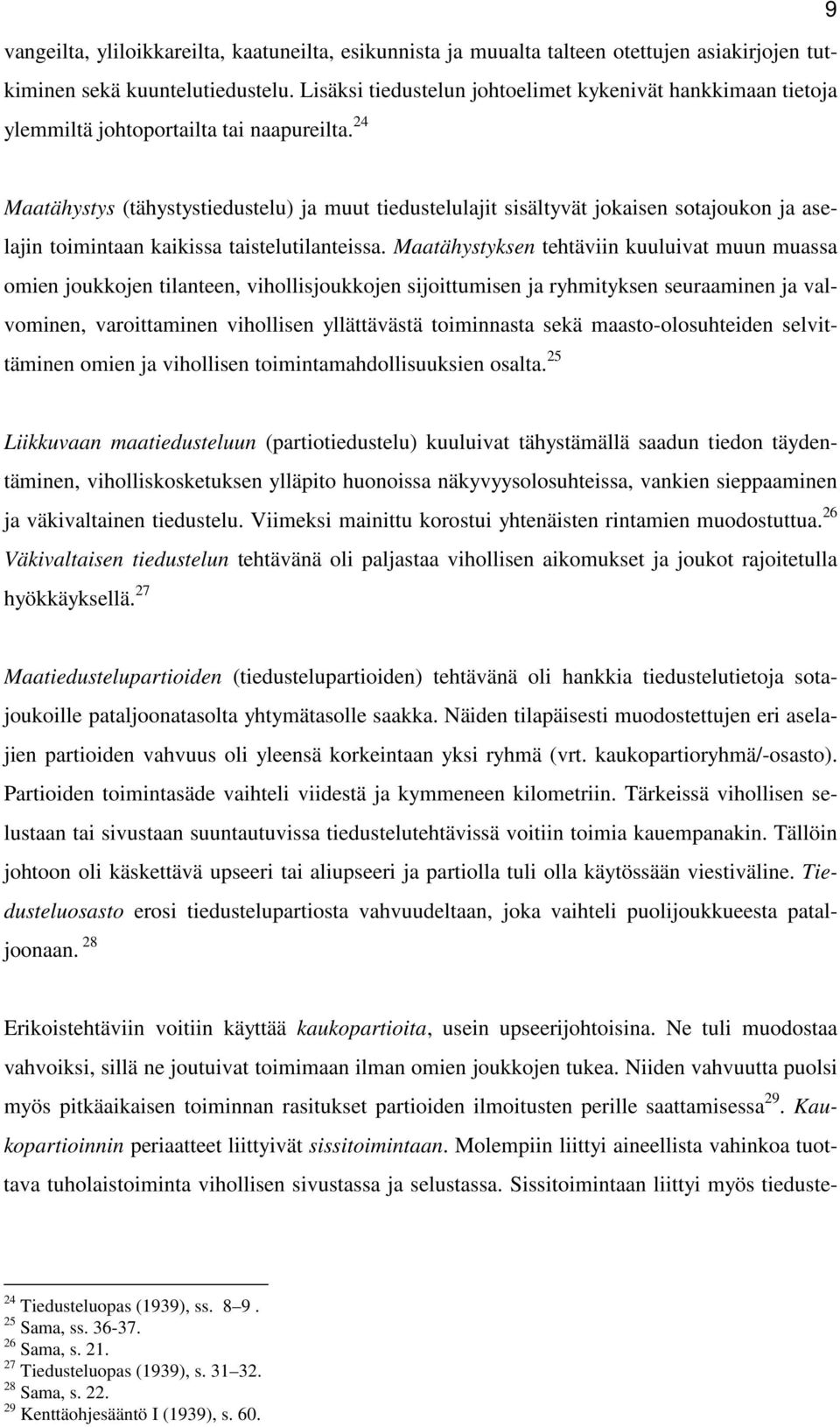 24 Maatähystys (tähystystiedustelu) ja muut tiedustelulajit sisältyvät jokaisen sotajoukon ja aselajin toimintaan kaikissa taistelutilanteissa.