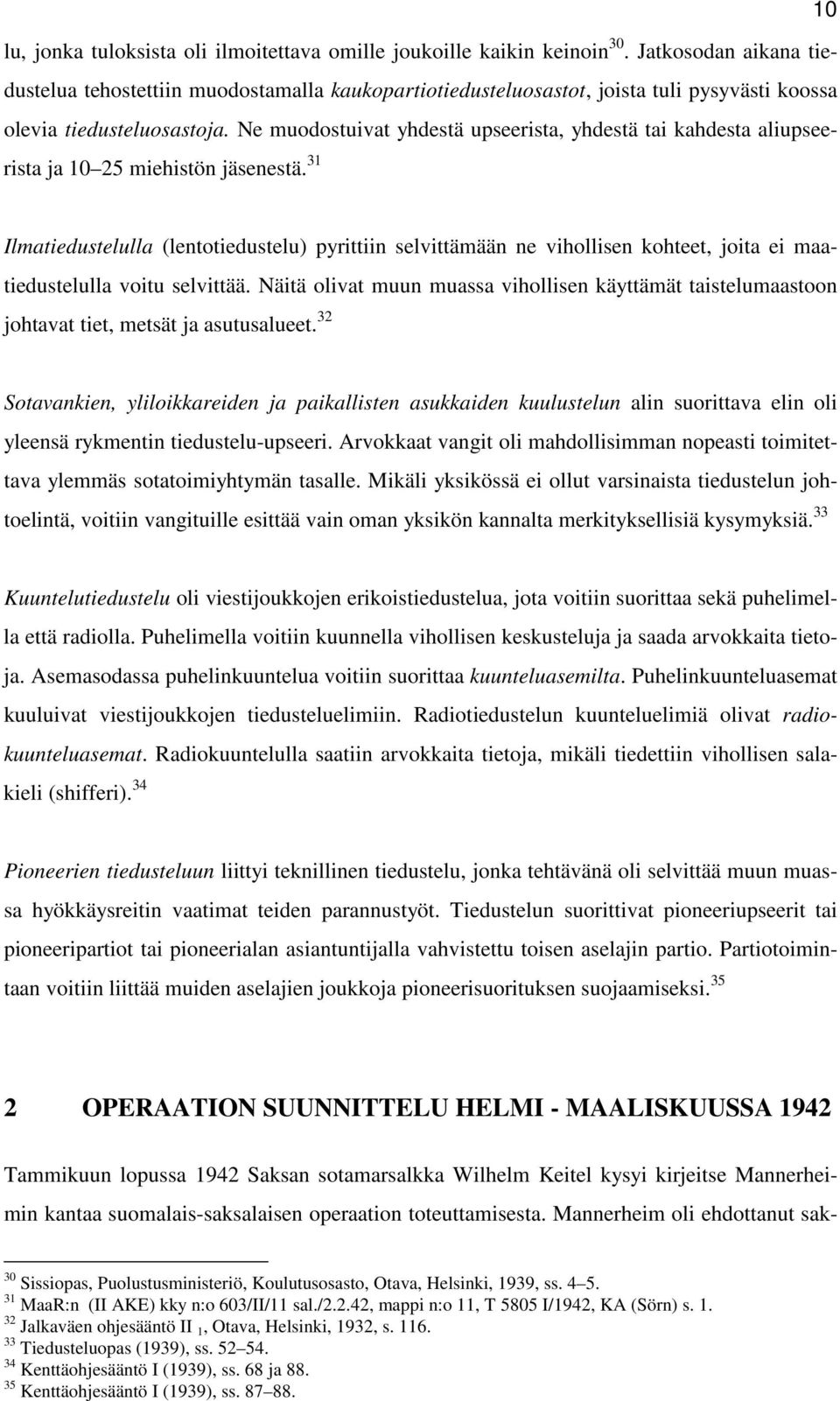 Ne muodostuivat yhdestä upseerista, yhdestä tai kahdesta aliupseerista ja 10 25 miehistön jäsenestä.